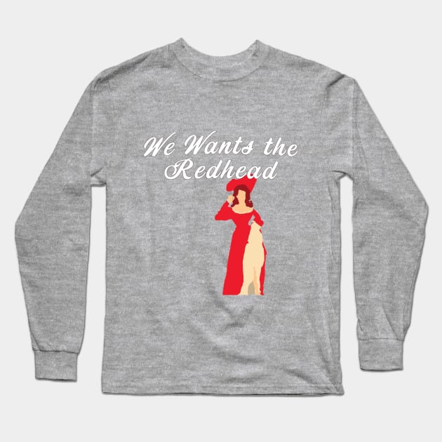 We Wants the Redhead Long Sleeve T-Shirt by AGirl95